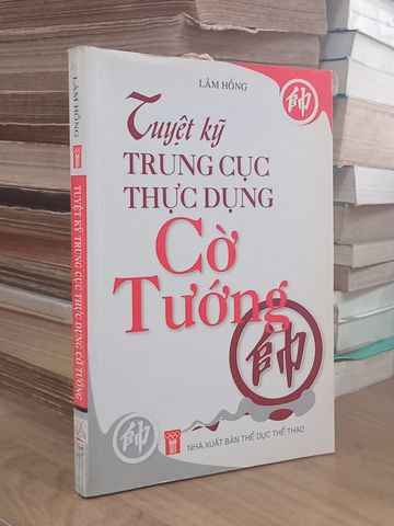 Tuyệt Kỹ Trung Cục Thực Dụng Cờ Tướng – Lâm Hồng