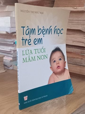  Tâm Bệnh Học Trẻ Em Lứa Tuổi Mầm Non – Nguyễn Thị Như Mai 