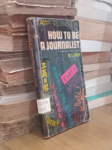  How To Be A Journalist – M.L. Stein 