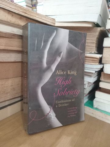  High Sobriety: Confessions Of A Drinker – Alice King 