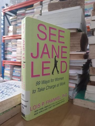  See Jane Lead: 99 Ways For Women To Take Charge At Work – Lois P. Frankel 
