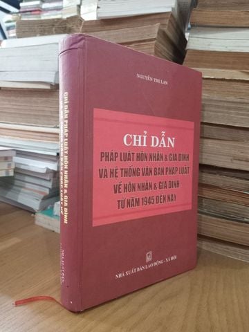  Chỉ Dẫn Pháp Luật Hôn Nhân & Gia Đình Và Hệ Thống Văn Bản Pháp Luật Về Hôn Nhân & Gia Đình Từ Năm 1945 Đến Nay – Nguyễn Thị Lan 