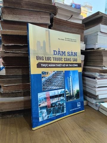  Dầm Sàn Ứng Lực Trước Căng Sau Thực Hành Thiết Kế Và Thi Công – Đặng Tỉnh, Lê Kiều, Giang Hồng Thắng 