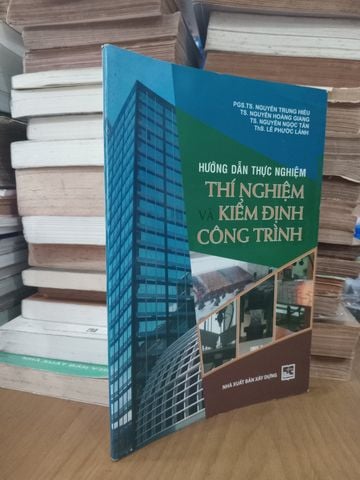  Hướng Dẫn Thực Nghiệm Thí Nghiệm Và Kiểm Định Công Trình – Pgs.Ts. Nguyễn Trung Hiếu, Ts. Nguyễn Hoàng Giang, Ts. Nguyễn Ngọc Tân, Ths. Lê Phước Lành 