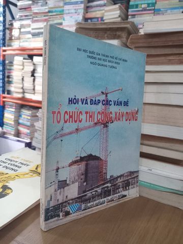  Hỏi Và Đáp Các Vấn Đề Tổ Chức Thi Công Xây Dựng – Ngô Quang Tường 