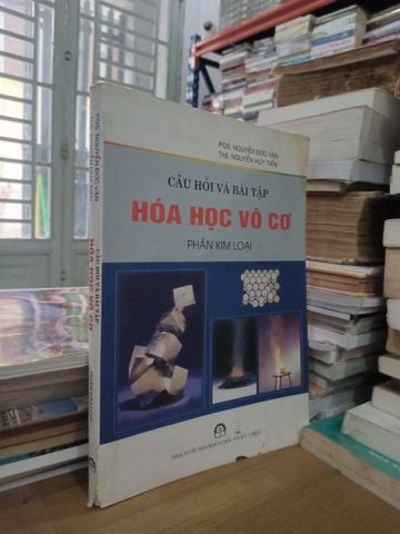  Câu Hỏi Và Bài Tập Hóa Học Vô Cơ: Phần Kim Loại – Pgs. Nguyễn Đức Vận, Ths. Nguyễn Huy Tiến 