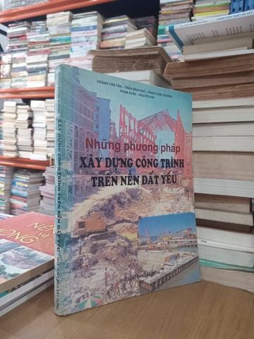  Những Phương Pháp Xây Dựng Công Trình Trên Nền Đất Yếu – Hoàng Văn Tân, Trần Đình Ngô, Phan Xuân Trường, Phạm Xuân, Nguyễn Hải 