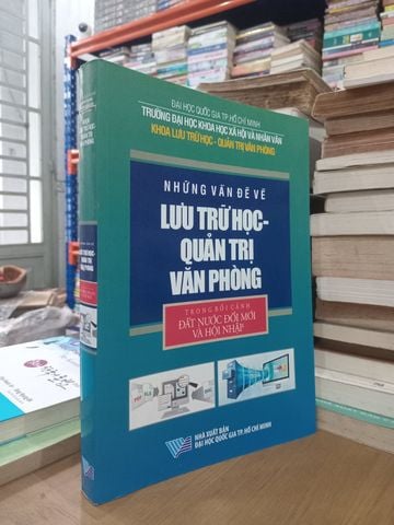  Những Vấn Đề Về Lưu Trữ Học-Quản Trị Văn Phòng Trong Bối Cảnh Đất Nước Đổi Mới Và Hội Nhập 