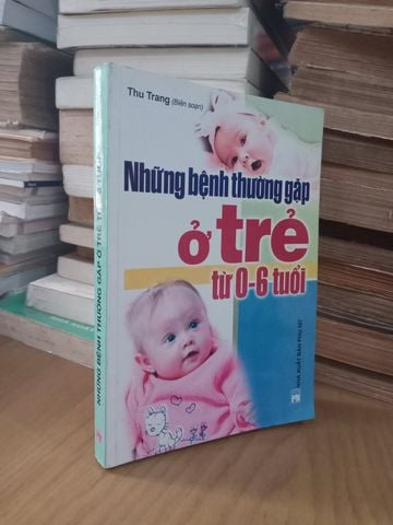  Những Bệnh Thường Gặp Ở Trẻ Từ 0-6 Tuổi - Thu Trang 