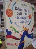  Dám Thắng Cuộc Đời Chớ Ngại Cuộc Chơi – Mộc Trấp 