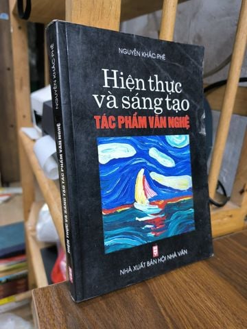  Hiện Thực Và Sáng Tạo Tác Phẩm Văn Nghệ – Nguyễn Khắc Phê 