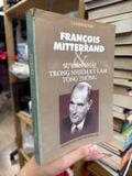  François Mitterrand Và Sự Biến Thái Trong Nhiệm Kỳ Làm Tổng Thống – Catherine Nay 