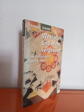  Westwärts Und Nicht Vergessen: Vom Unbehagen In Der Einheit – Daniela Dahn 
