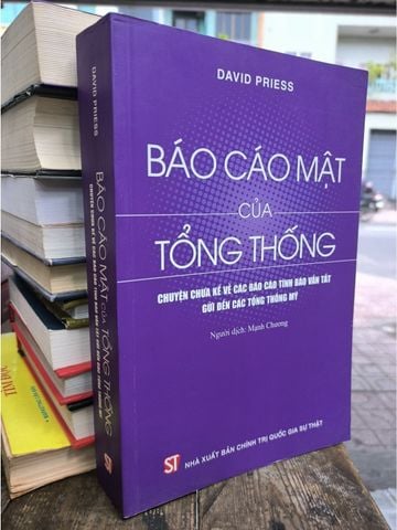  Báo Cáo Mật Của Tổng Thống: Chuyện Chưa Kể Về Các Báo Cáo Tình Báo Vắn Tắt Gửi Đến Các Tổng Thống Mỹ – David Priess 