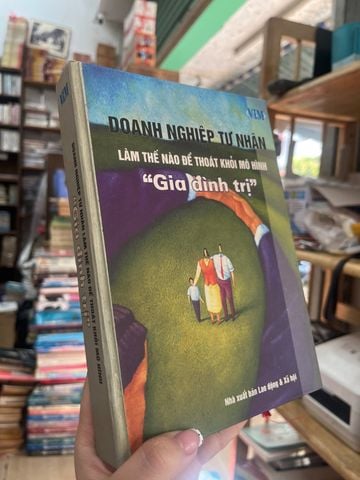  Doanh Nghiệp Tư Nhân Làm Thế Nào Để Thoát Khỏi Mô Hình "Gia Đình Trị" 