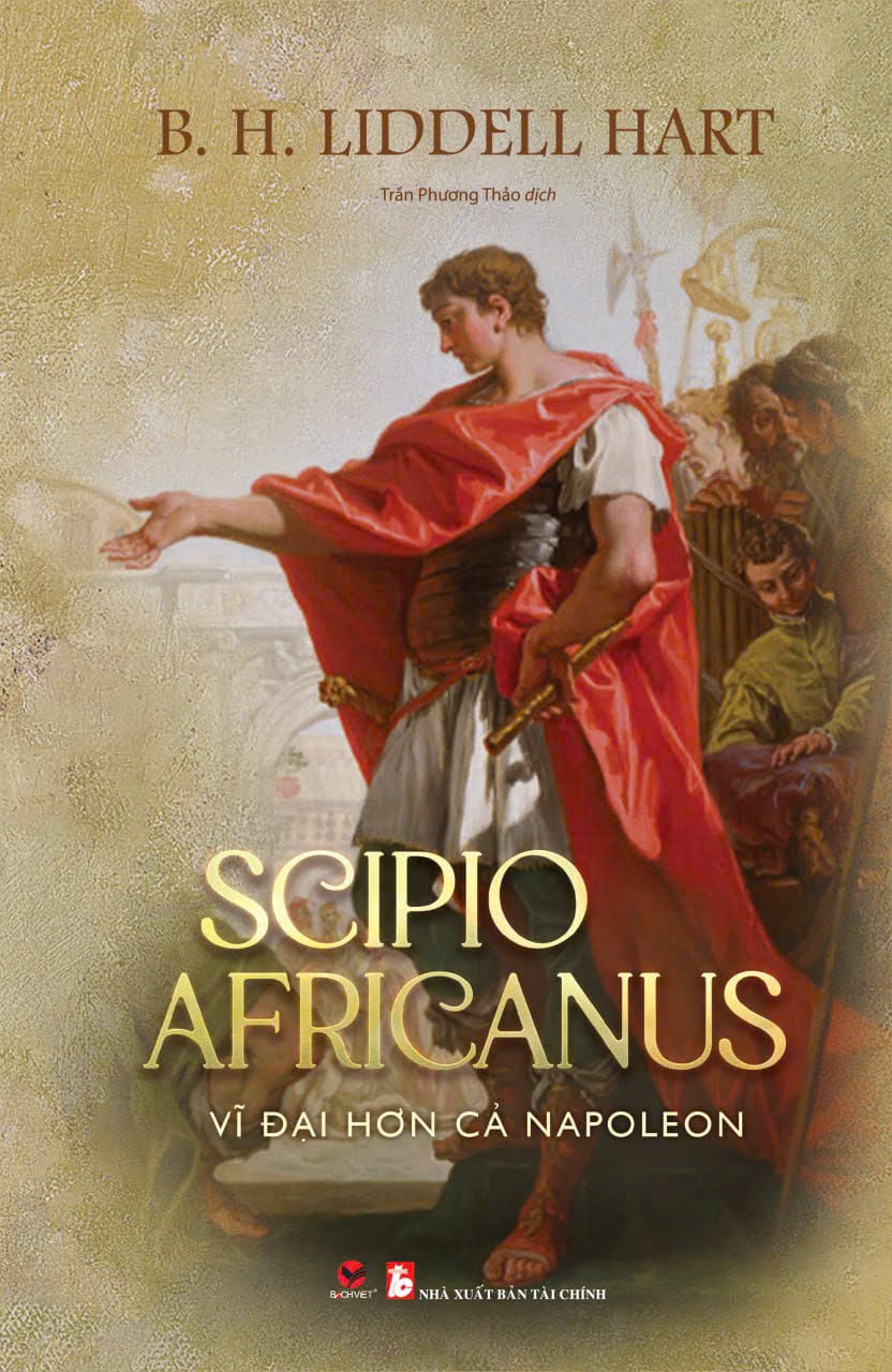  Sách - Scipio Africanus - Vĩ đại hơn cả Napolleon - B. H. Liddell Hart 