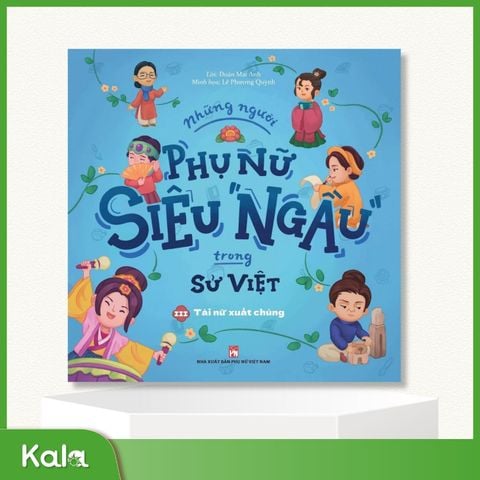 Những người phụ nữ  Siêu Ngầu trong Sử Việt - Tập 3 : Tài nữ xuất chúng 