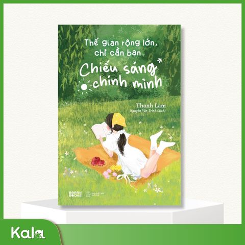  Thế Gian Rộng Lớn , chỉ cần bạn chiếu sáng chính mình 