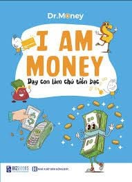  I Am Money - Dạy con làm chủ tiền bạc 