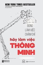  Đừng làm việc chăm chỉ , hãy làm việc thông minh 