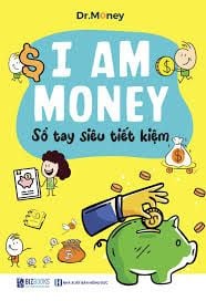  I Am Money - Sổ tay siêu tiết kiệm 