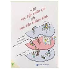  Đừng học tập chăm chỉ , Hãy học tập thông minh 