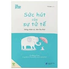  Sức hút của sự tử tế - Sống nhân ái tâm thư thái 