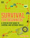  SURVIVAL FOR BEGINNERS: A STEP-BY-STEP GUIDE TO CAMPING AND OURDOOR SKILLS 