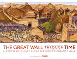  THE GREAT WALL THROUGH TIME: A 2,700-YEAR JOURNEY ALONG THE WORLD'S GREATEST WALL 