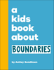  A KIDS BOOK ABOUT BOUNDARIES 