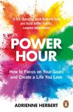  POWER HOUR: HOW TO FOCUS ON YOUR GOALS AND CREATE A LIFE YOU LOVE 