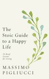  THE STOIC GUIDE TO A HAPPY LIFE 