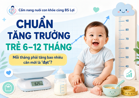 CHUẨN TĂNG TRƯỞNG TRẺ 6–12 THÁNG: MỖI THÁNG PHẢI TĂNG BAO NHIÊU CÂN MỚI LÀ “ĐẠT”?