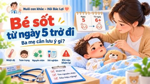 Bé sốt từ ngày thứ 5 trở đi: Ba mẹ cần lưu ý gì?