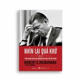 Nhìn Lại Quá Khứ – Tấn Thảm Kịch Và Những Bài Học Về Việt Nam