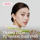  DM401 - TRANG ĐIỂM TỰ NHIÊN, DẠO PHỐ 