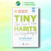  Tiny Habits: Thói Quen Tí Hon - Tiềm Năng Khổng Lồ - BJ Fogg 