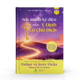  Sức Mạnh Kỳ Diệu Của Ý Định Có Chủ Đích - Esther & Jerry Hicks 