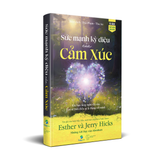  Sức Mạnh Kỳ Diệu Của Cảm Xúc - Esther & Jerry Hicks 