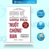  Sách - Burn Out Immunity: Đừng Để Công Việc Nuốt Chửng Bạn - Tiến Sĩ Kandi Wiens 