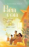  Sách - Bên Con, Cha Mẹ Luôn Ở Đó 