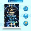  Sách – Tôi Là Ai Giữa Thời Thế A.I – Nguyễn Phi Vân 