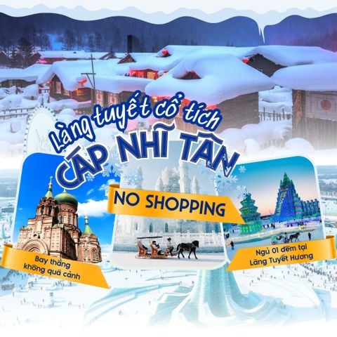 CÁP NHĨ TÂN [NO SHOPPING]- HÀNH TRÌNH 6 NGÀY