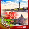CHÂU ÂU 2026 [TẾT BÍNH NGỌ]: PHÁP - THỤY SỸ - Ý - VATICAN