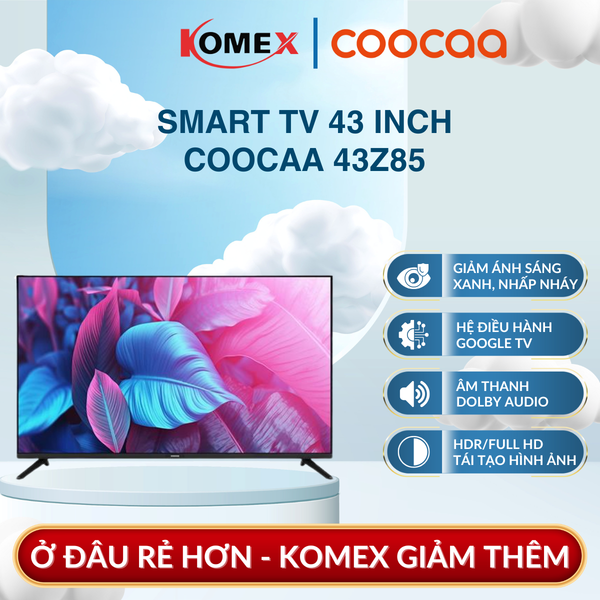 Tivi Coocaa 43 Inch Full HD Google TV Dolby Audio Viền Mỏng Tăng Cường Màu Sắc