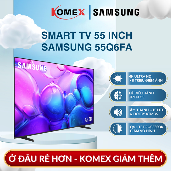 Smart Tivi Samsung 55Q6FA QLED 4K 55 Inch  – Màn Hình Quantum Dot Tăng Cường Độ Tương Phản