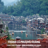  Tour du lịch Trung Quốc Phượng Hoàng Cổ Trấn - Trương Gia Giới - Kinh Châu 6 Ngày 5 Đêm 