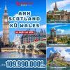  TOUR DU LỊCH ANH – SCOTLAND – XỨ WALES| 10 NGÀY 9 ĐÊM 