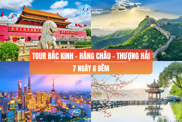 Tour Bắc Kinh – Tô Châu - Hàng Châu - Thượng Hải / 7 ngày 6 đêm