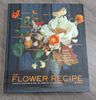  Sách The Flower Recipe Book 100 Magical, Sculptural, Seasonal 